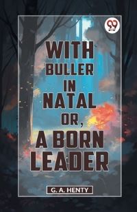 Book Cover for With Buller In Natal Or, A Born Leader by G a Henty