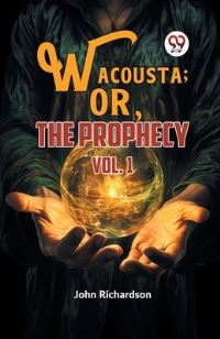 Book Cover for Wacousta; or, The Prophecy Vol. 1 by John Richardson