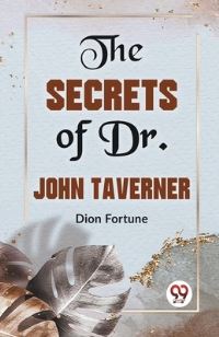 Book Cover for The Secrets Of Dr. John Taverner by Dion Fortune