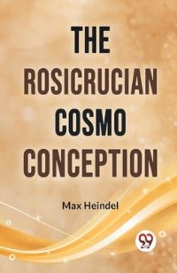 Book Cover for The Rosicrucian Cosmo Conception by Max Heindel
