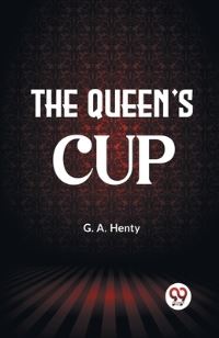 Book Cover for The Queen's Cup by G a Henty