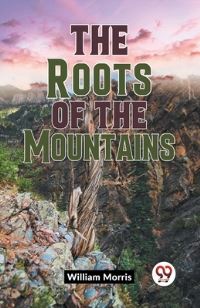 Book Cover for The Roots Of The Mountains by William Morris