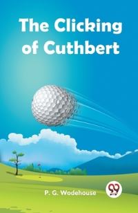 Book Cover for The Clicking Of Cuthbert by P G Wodehouse