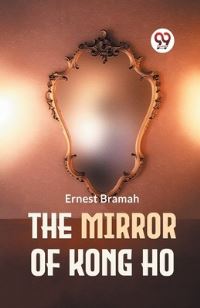 Book Cover for The Mirror Of Kong Ho by Ernest Bramah