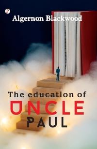 Book Cover for The Education of Uncle Paul by Algernon Blackwood