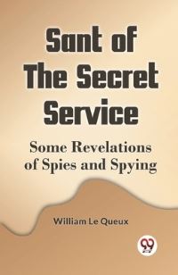 Book Cover for Sant Of The Secret Service Some Revelations Of Spies And Spying by Le Queux William