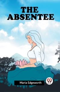 Book Cover for The Absentee by Edgeworth Maria