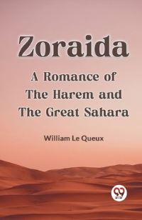 Book Cover for Zoraida A Romance Of The Harem And The Great Sahara by Le Queux William
