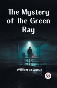 Book Cover for The Mystery of the Green Ray by William Le Queux