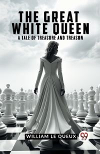 Book Cover for The Great White Queen A Tale Of Treasure And Treason by Le Queux William