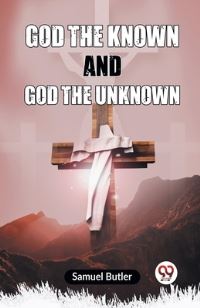 Book Cover for God The Known And God The Unknown by Butler Samuel