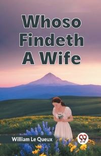 Book Cover for Whoso Findeth A Wife by Le Queux William