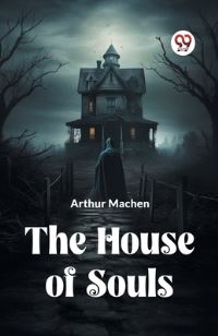 Book Cover for The House Of Souls by Machen Arthur