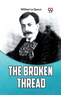 Book Cover for The Broken Thread by William Le Queux