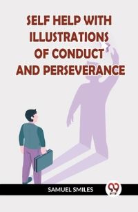 Book Cover for Self Help With Illustrations of Conduct and Perseverance by Samuel Smiles