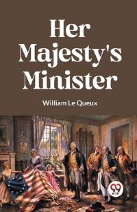 Book Cover for Her Majesty's Minister by Le Queux William