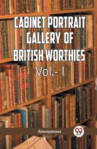 Book Cover for The Cabinet Portrait Gallery of British Worthies Vol.- L by Anonymous