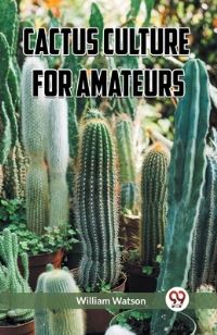 Book Cover for Cactus Culture for Amateurs by William Watson