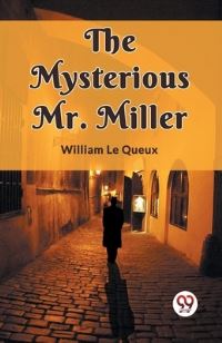 Book Cover for The Mysterious Mr. Miller by William Le Queux
