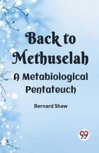 Book Cover for Back To Methuselah A Metabiological Pentateuch by Bernard Shaw