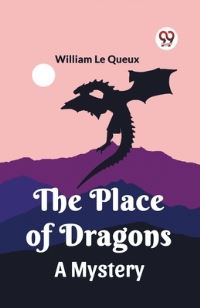 Book Cover for The Place of Dragons A Mystery by William Le Queux