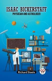 Book Cover for Isaac Bickerstaff Physician and Astrologer by Richard Steele