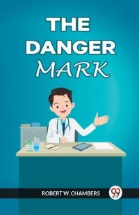 Book Cover for The Danger Mark by Robert W Chambers