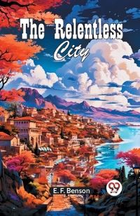 Book Cover for The Relentless City by Benson E F