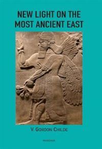 Book Cover for New Light on the Most Ancient East by V Gordon Childe