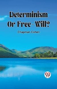 Book Cover for Determinism Or Free-Will? by Chapman Cohen