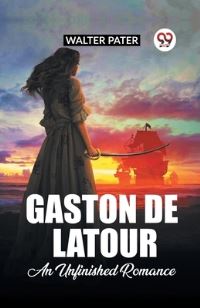 Book Cover for Gaston De Latour An Unfinished Romance by Walter Pater