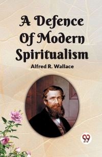 Book Cover for A Defence Of Modern Spiritualism by Alfred R Wallace