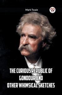 Book Cover for The Curious Republic Of Gondour And Other Whimsical Sketches by Mark Twain