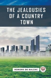 Book Cover for The Jealousies Of A Country Town by Honore De Balzac