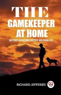 Book Cover for The Gamekeeper At Home Sketches Of Natural History And Rural Life by Richard Jefferies