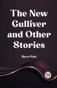 Book Cover for The New Gulliver And Other Stories by Barry Pain