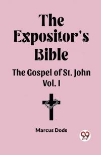Book Cover for The Expositor's Bible The Gospel of St. John Vol. I by Marcus Dods