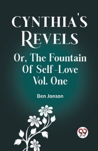 Book Cover for Cynthia's Revels Or, The Fountain Of Self-Love Vol. One by Ben Jonson