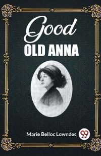 Book Cover for Good Old Anna by Marie Belloc Lowndes