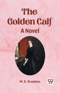 Book Cover for The Golden Calf A Novel by M E Braddon