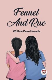 Book Cover for Fennel And Rue by William Dean Howells