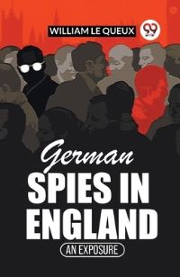 Book Cover for German Spies In England An Exposure by William Le Queux