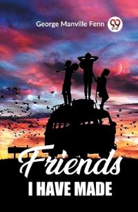 Book Cover for Friends I Have Made by George Manville Fenn