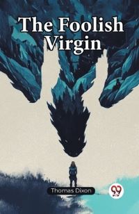 Book Cover for The Foolish Virgin by Thomas Dixon