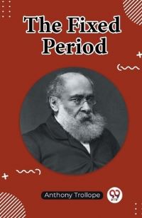 Book Cover for The Fixed Period by Anthony Trollope