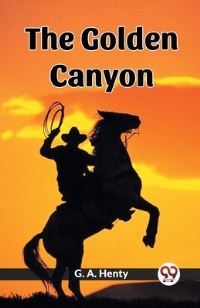 Book Cover for The Golden Canyon by G a Henty