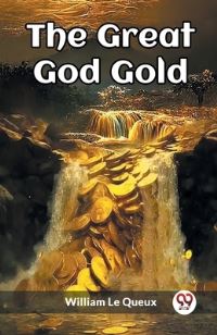 Book Cover for The Great God Gold by William Le Queux