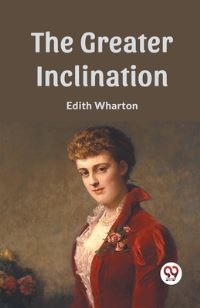 Book Cover for The Greater Inclination by Edith Wharton