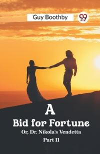 Book Cover for A Bid for Fortune Or, Dr. Nikola's Vendetta Part II by Guy Boothby