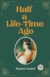 Book Cover for Half a Life-Time Ago by Elizabeth Gaskell